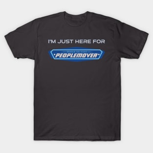 I'm just here for the Peoplemover T-Shirt